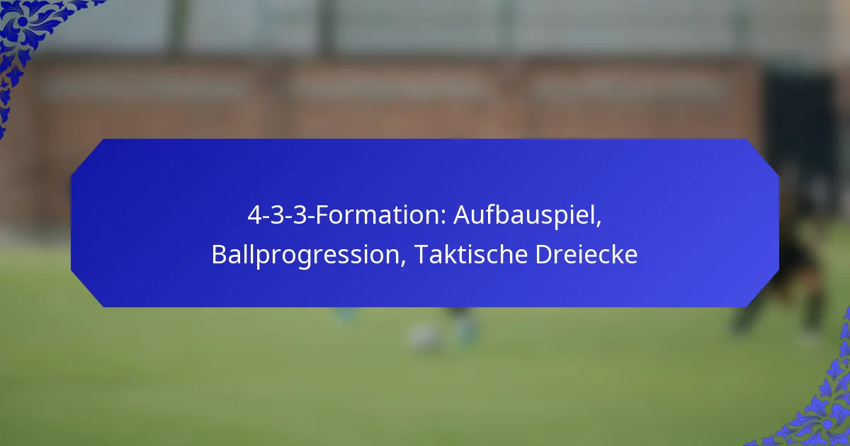 4-3-3-Formation: Aufbauspiel, Ballprogression, Taktische Dreiecke
