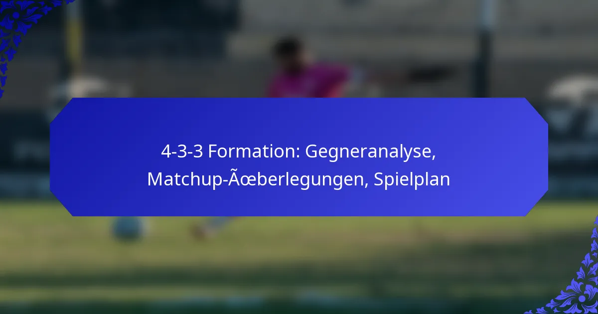 4-3-3 Formation: Gegneranalyse, Matchup-Überlegungen, Spielplan