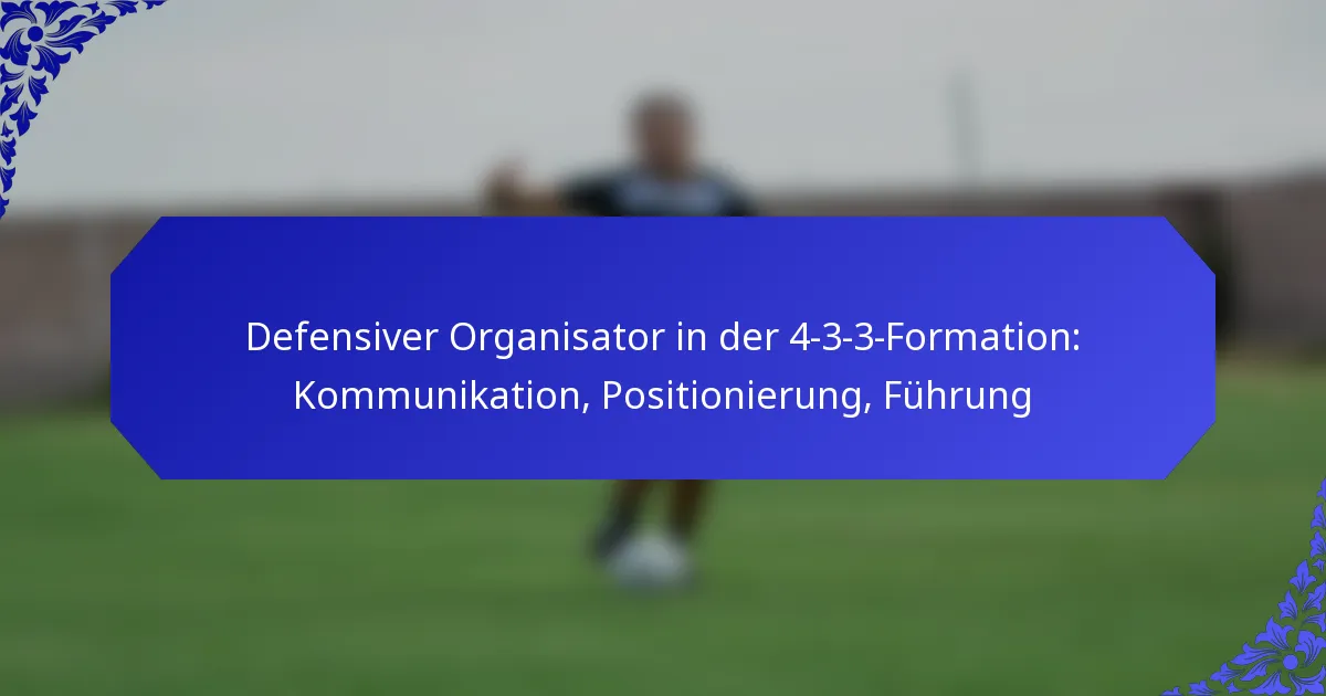 Defensiver Organisator in der 4-3-3-Formation: Kommunikation, Positionierung, Führung
