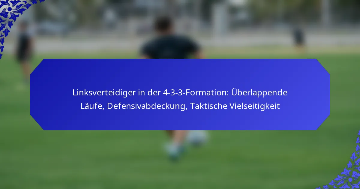Linksverteidiger in der 4-3-3-Formation: Überlappende Läufe, Defensivabdeckung, Taktische Vielseitigkeit