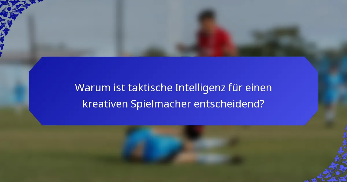 Warum ist taktische Intelligenz für einen kreativen Spielmacher entscheidend?