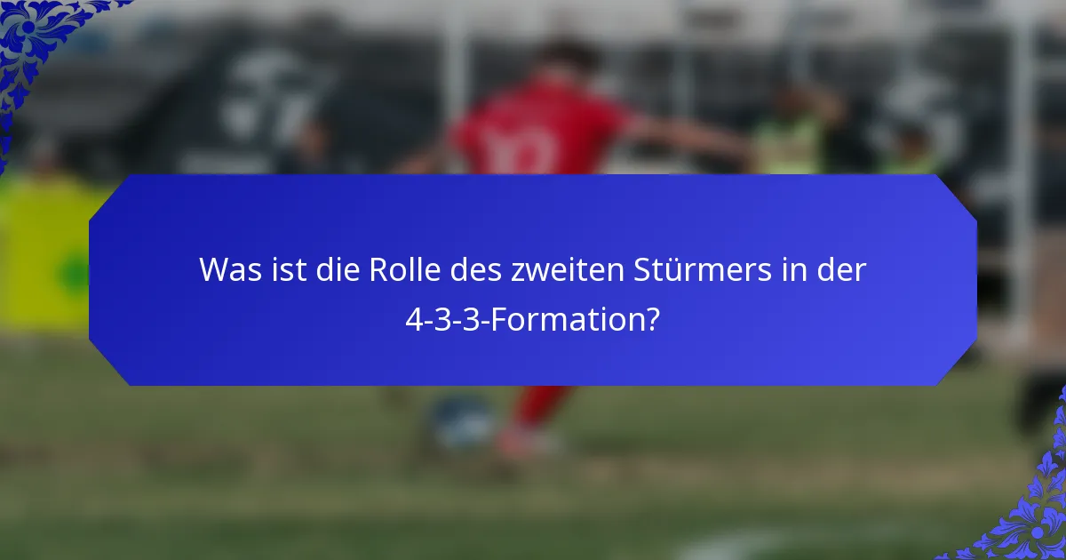 Was ist die Rolle des zweiten Stürmers in der 4-3-3-Formation?