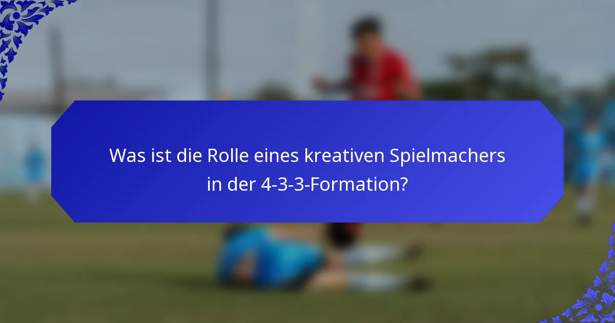 Was ist die Rolle eines kreativen Spielmachers in der 4-3-3-Formation?