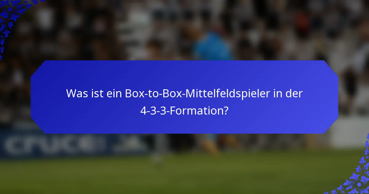 Was ist ein Box-to-Box-Mittelfeldspieler in der 4-3-3-Formation?