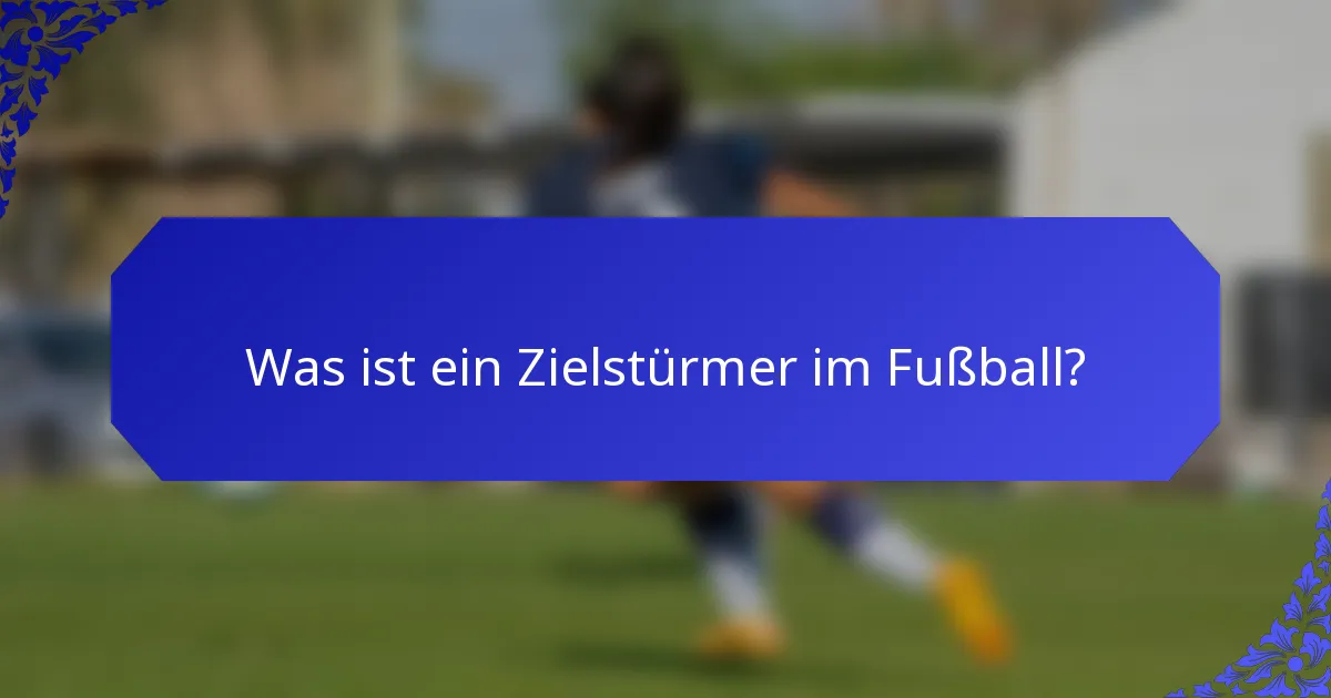 Was ist ein Zielstürmer im Fußball?