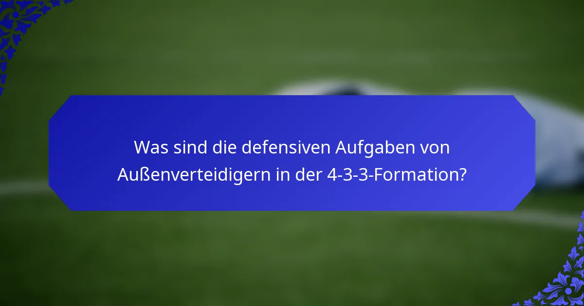 Was sind die defensiven Aufgaben von Außenverteidigern in der 4-3-3-Formation?