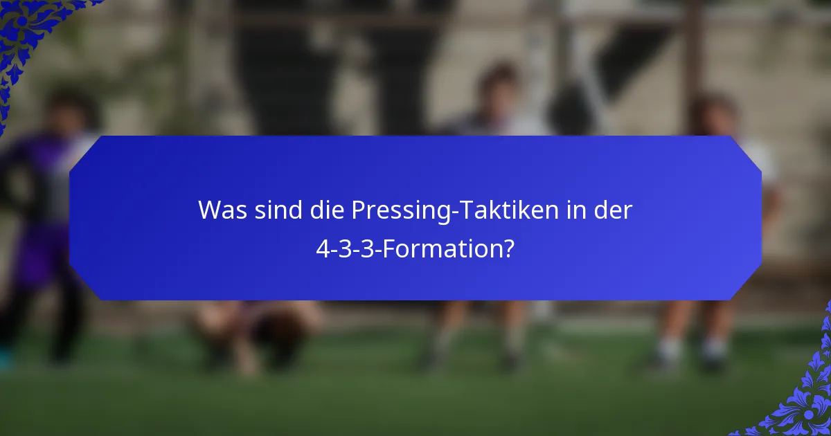 Was sind die Pressing-Taktiken in der 4-3-3-Formation?