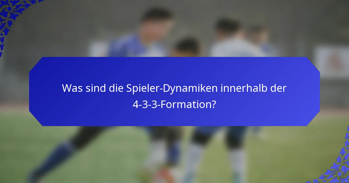 Was sind die Spieler-Dynamiken innerhalb der 4-3-3-Formation?