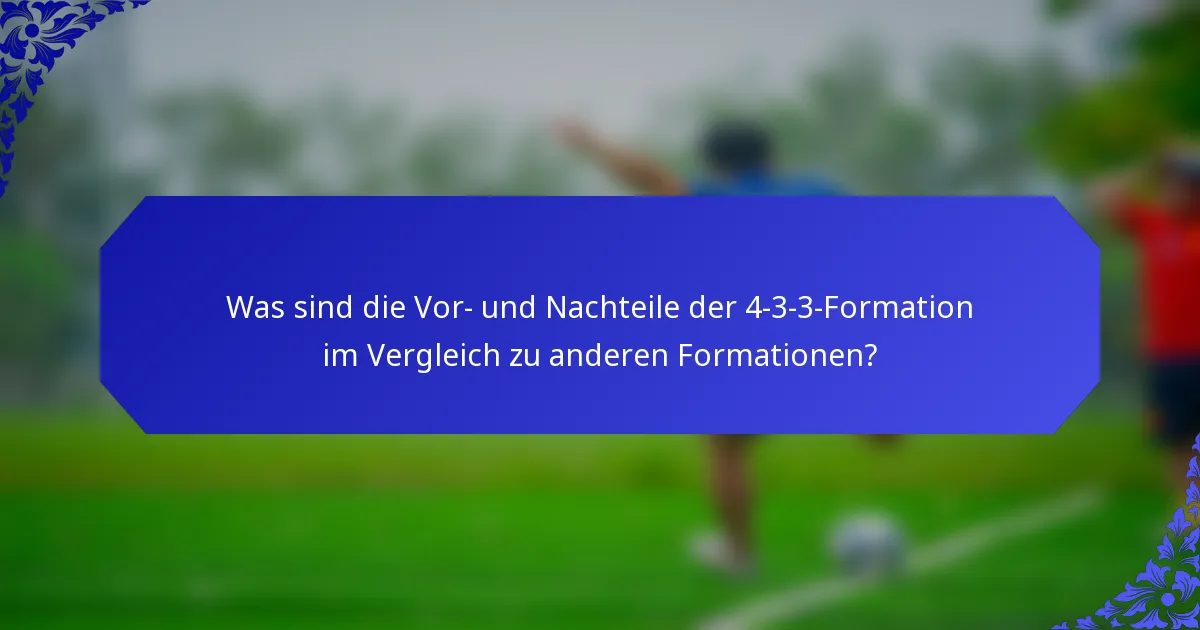 Was sind die Vor- und Nachteile der 4-3-3-Formation im Vergleich zu anderen Formationen?