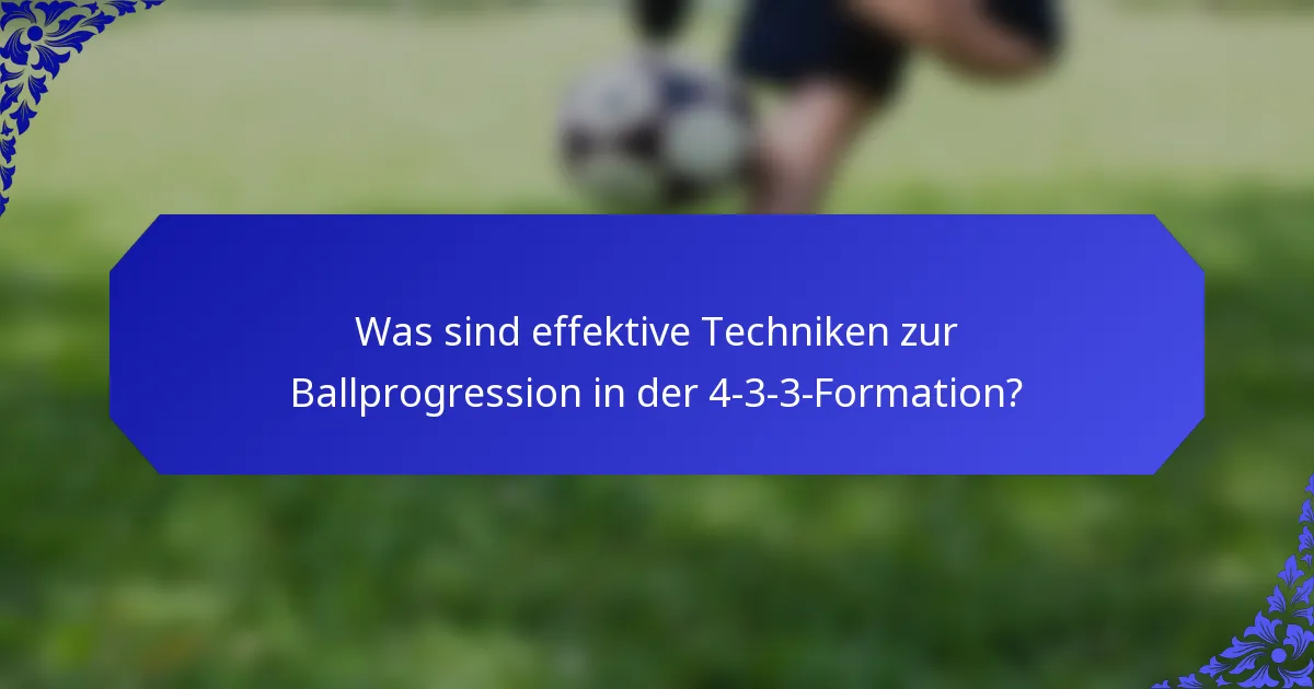 Was sind effektive Techniken zur Ballprogression in der 4-3-3-Formation?