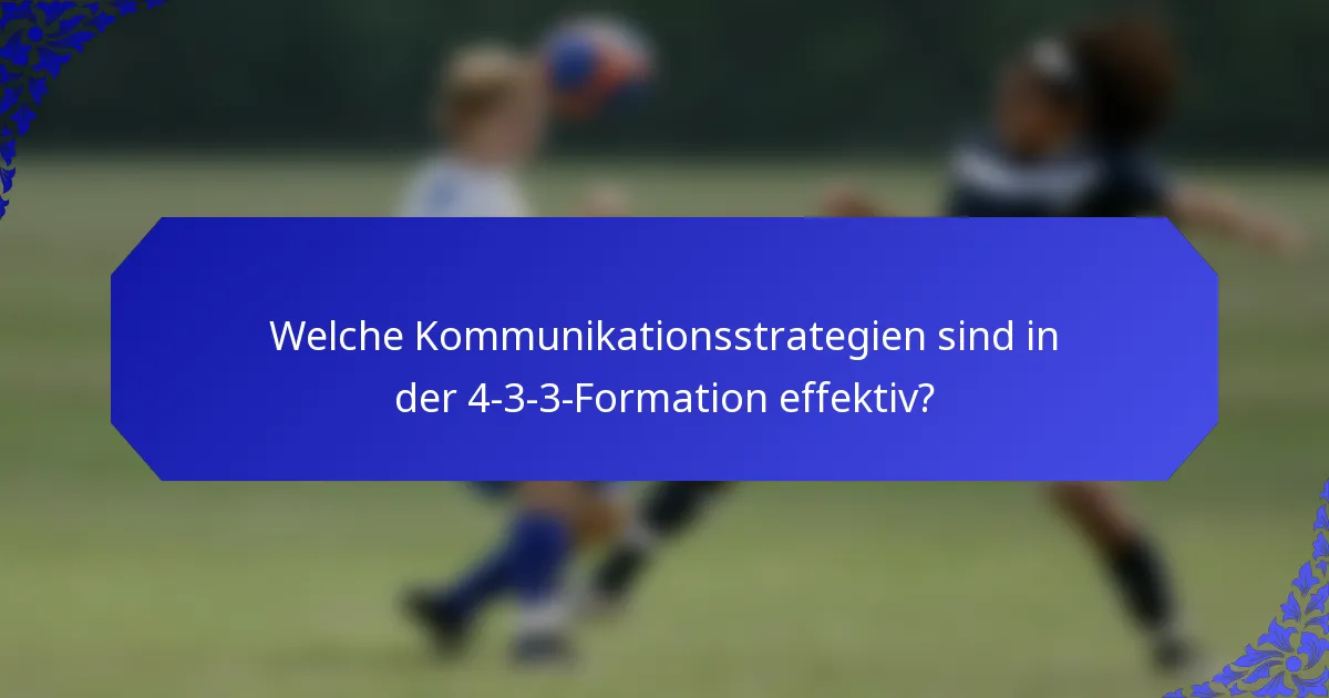 Welche Kommunikationsstrategien sind in der 4-3-3-Formation effektiv?
