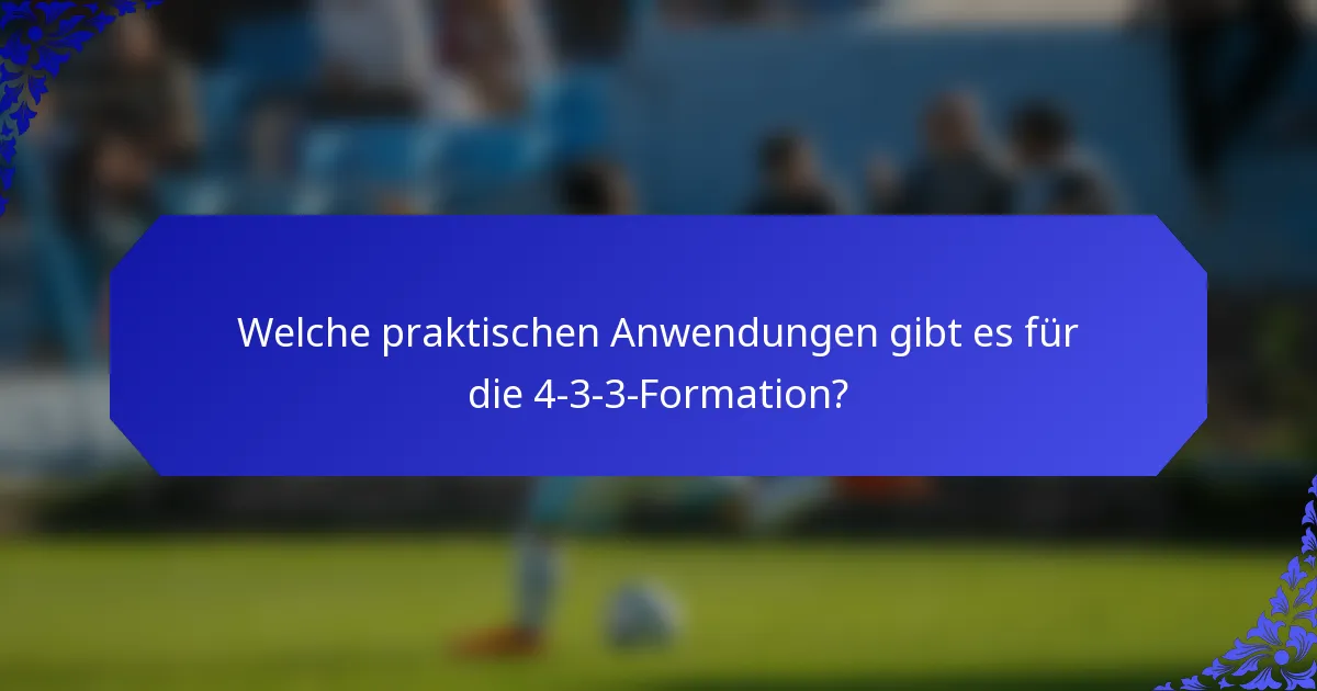 Welche praktischen Anwendungen gibt es für die 4-3-3-Formation?