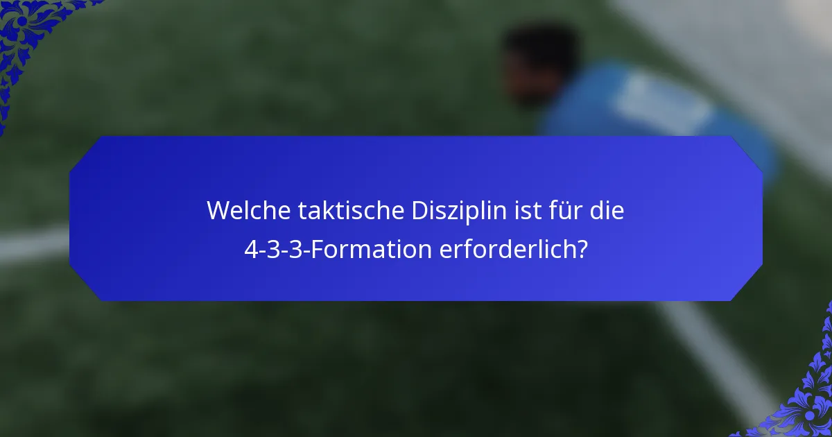 Welche taktische Disziplin ist für die 4-3-3-Formation erforderlich?