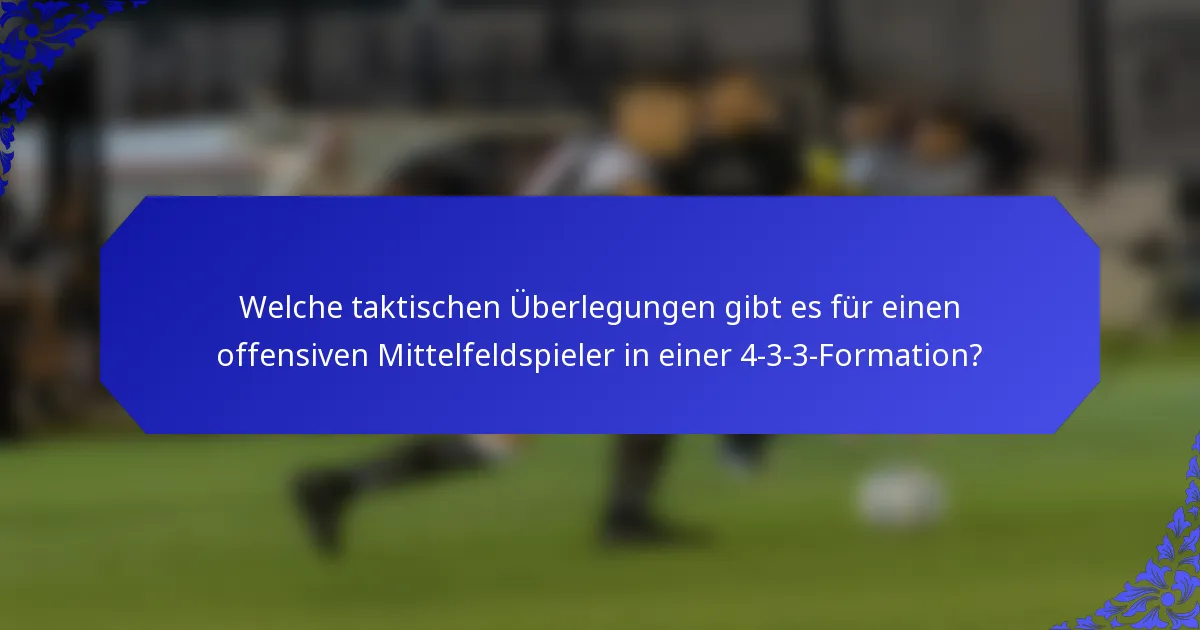 Welche taktischen Überlegungen gibt es für einen offensiven Mittelfeldspieler in einer 4-3-3-Formation?