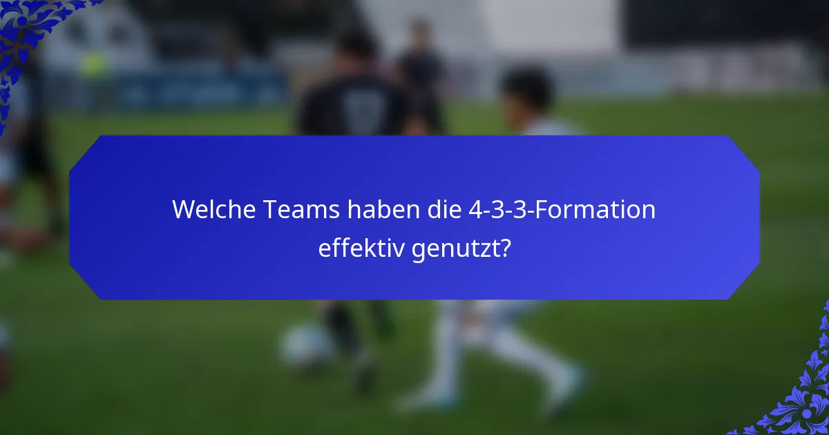 Welche Teams haben die 4-3-3-Formation effektiv genutzt?