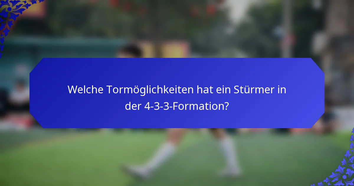 Welche Tormöglichkeiten hat ein Stürmer in der 4-3-3-Formation?