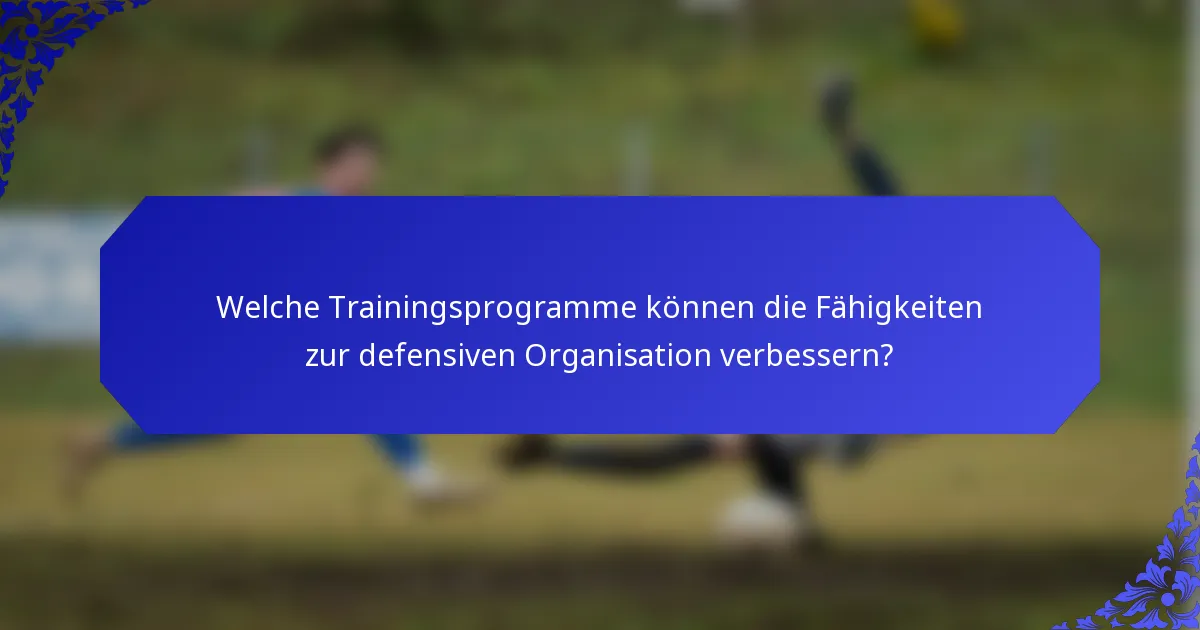 Welche Trainingsprogramme können die Fähigkeiten zur defensiven Organisation verbessern?