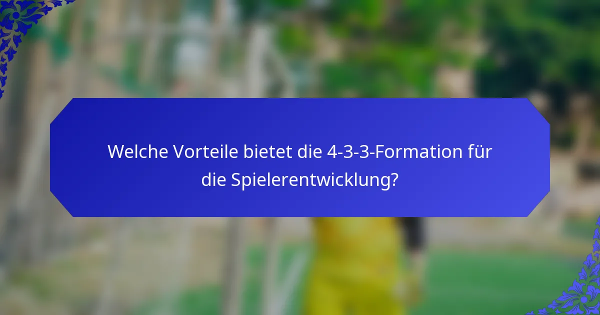Welche Vorteile bietet die 4-3-3-Formation für die Spielerentwicklung?