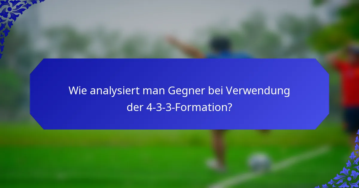 Wie analysiert man Gegner bei Verwendung der 4-3-3-Formation?