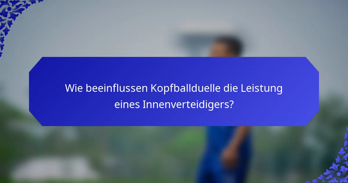 Wie beeinflussen Kopfballduelle die Leistung eines Innenverteidigers?