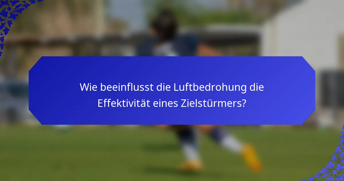 Wie beeinflusst die Luftbedrohung die Effektivität eines Zielstürmers?