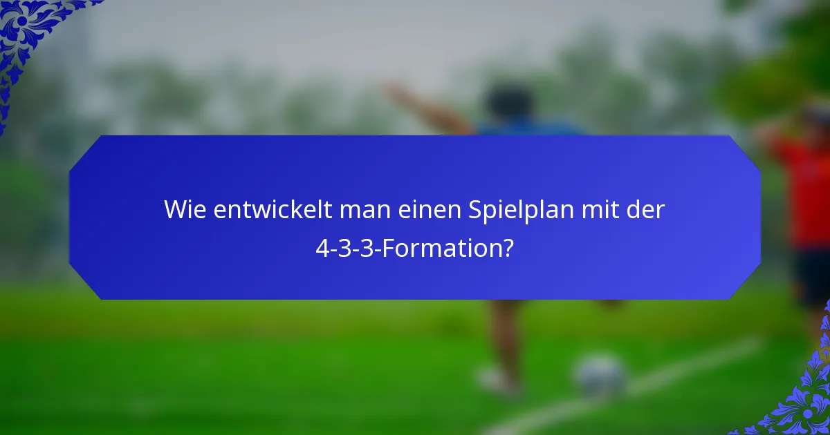 Wie entwickelt man einen Spielplan mit der 4-3-3-Formation?