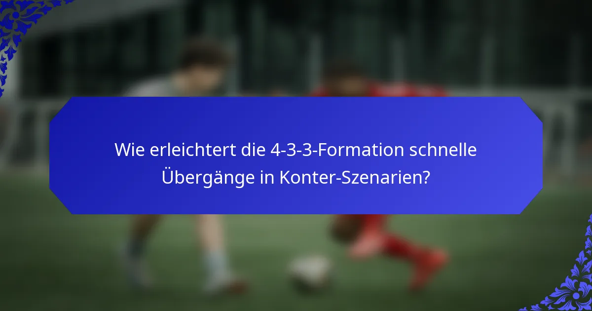 Wie erleichtert die 4-3-3-Formation schnelle Übergänge in Konter-Szenarien?