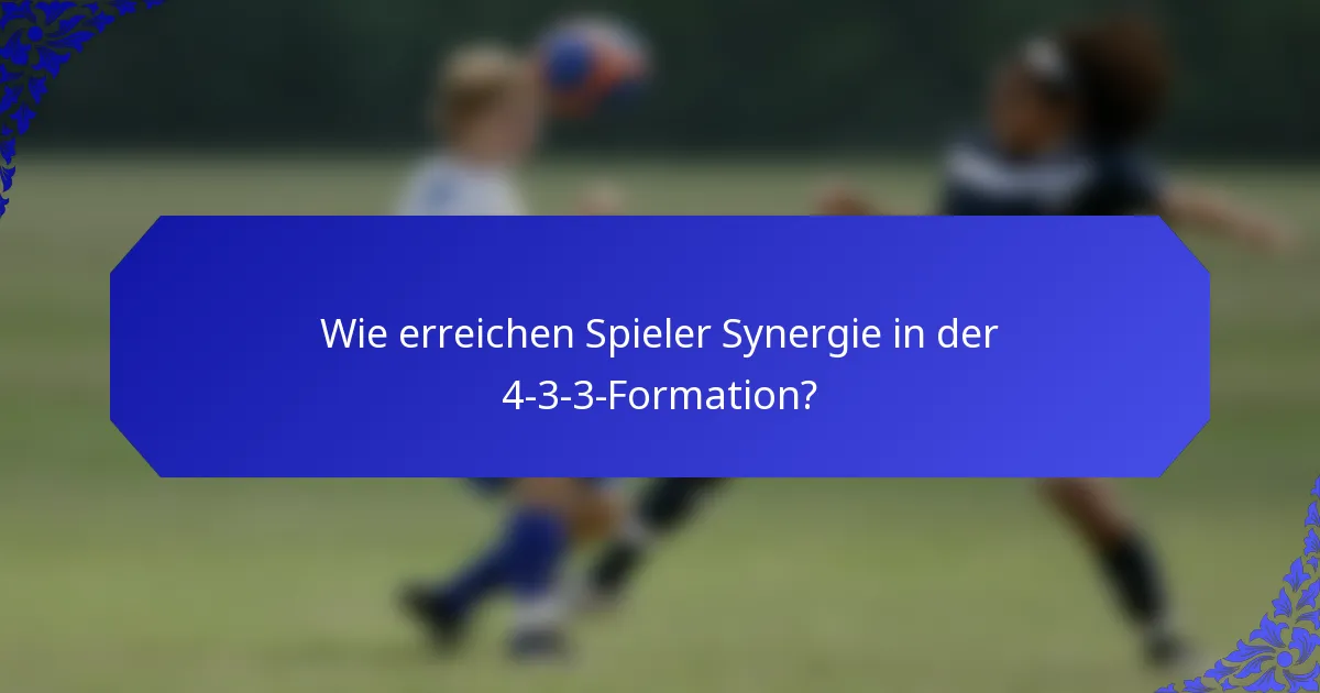 Wie erreichen Spieler Synergie in der 4-3-3-Formation?