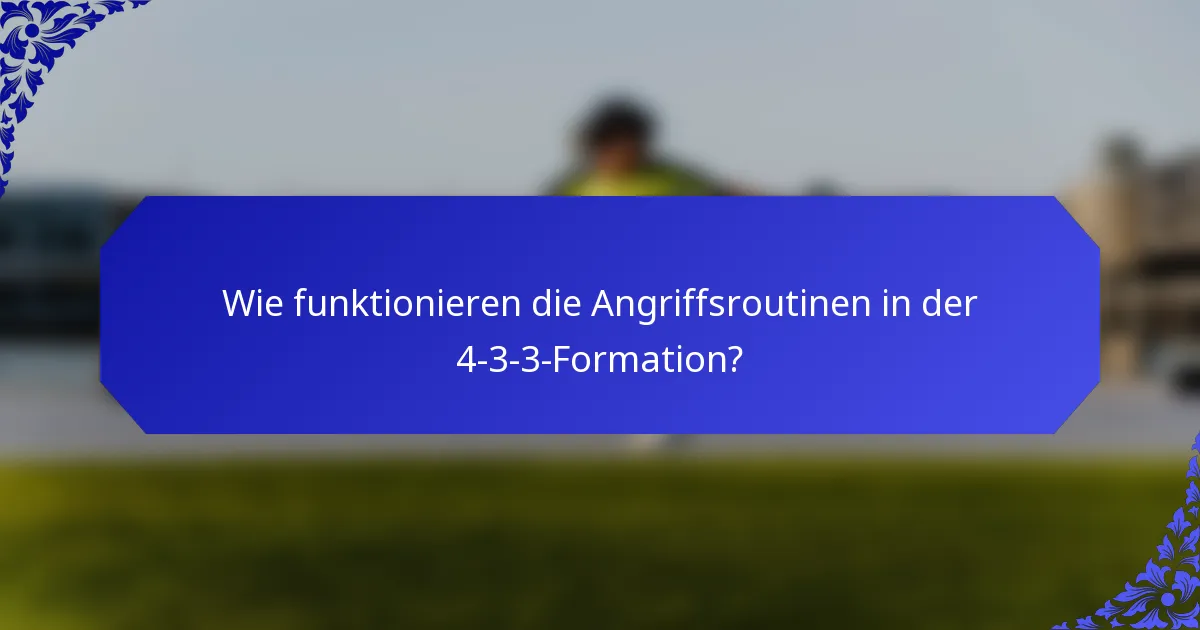 Wie funktionieren die Angriffsroutinen in der 4-3-3-Formation?