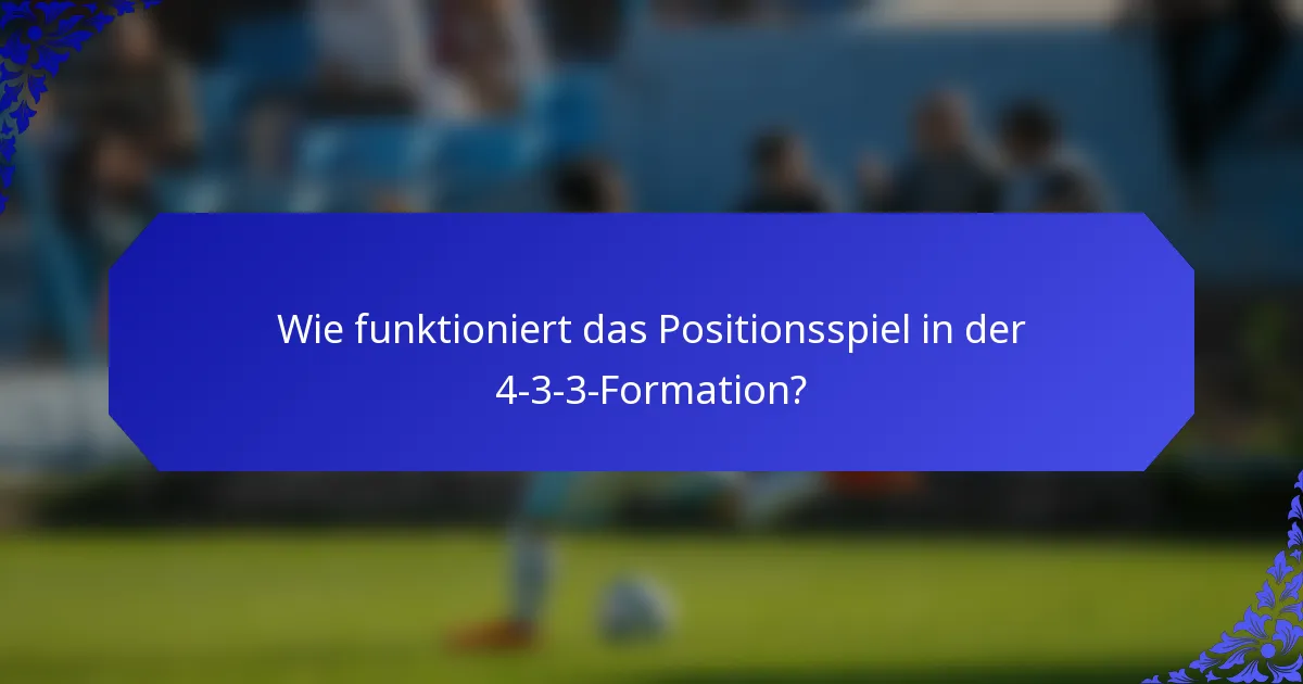 Wie funktioniert das Positionsspiel in der 4-3-3-Formation?