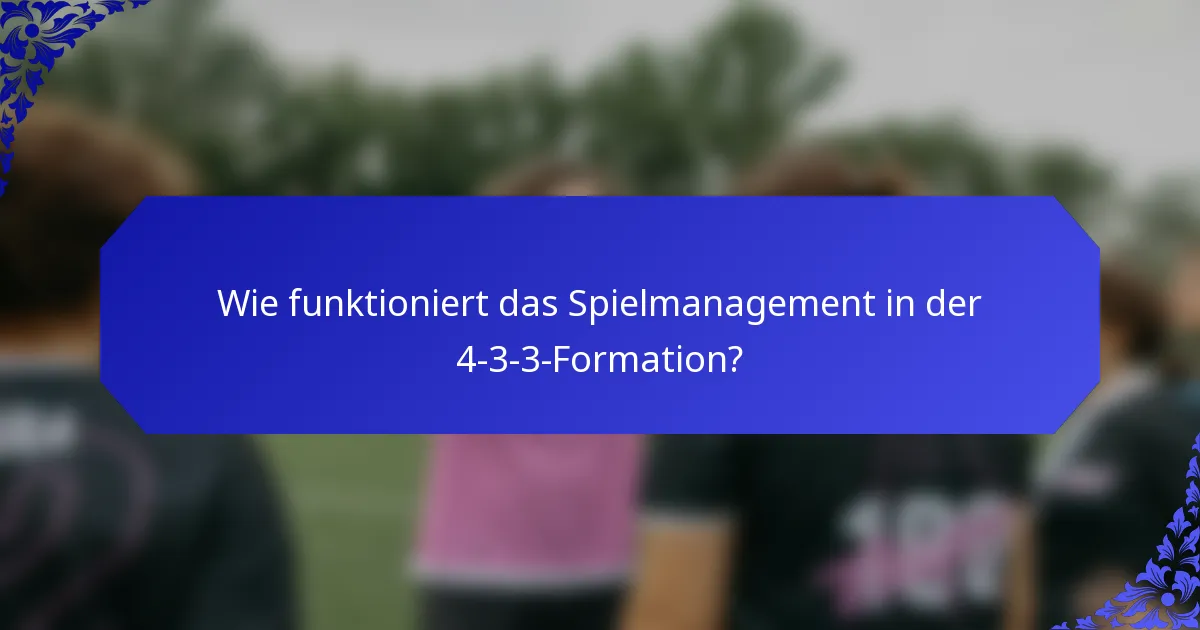 Wie funktioniert das Spielmanagement in der 4-3-3-Formation?