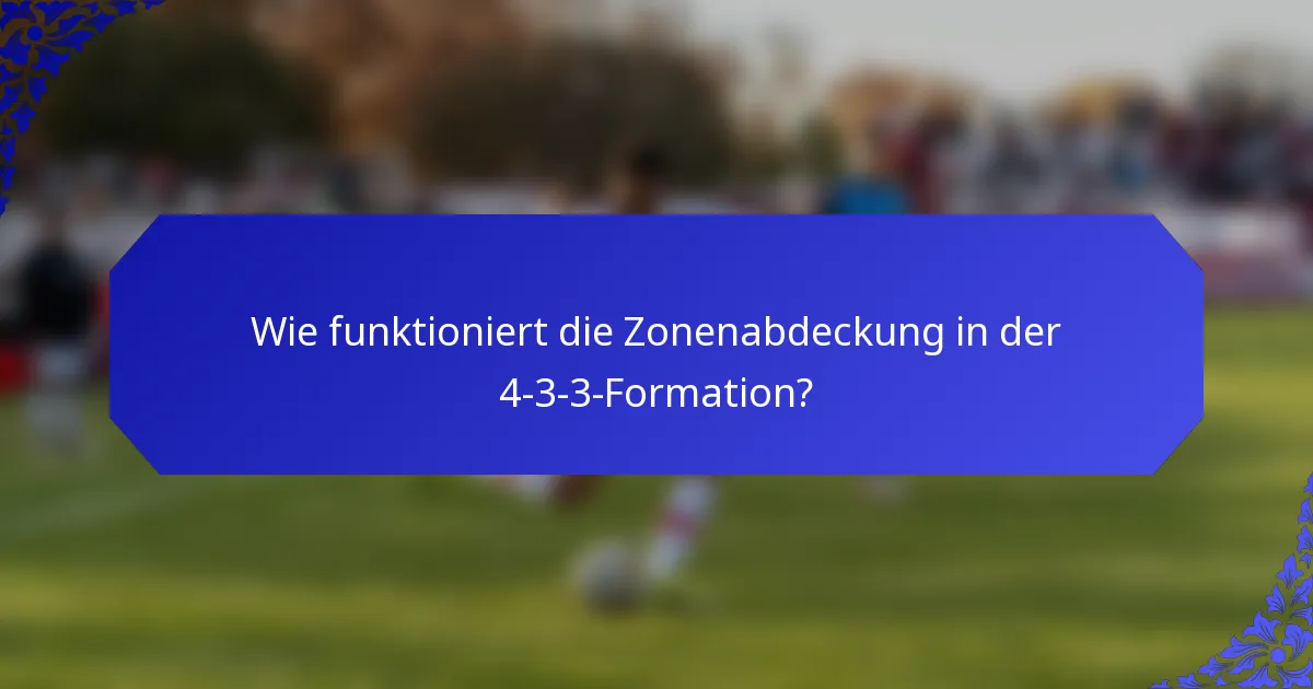 Wie funktioniert die Zonenabdeckung in der 4-3-3-Formation?