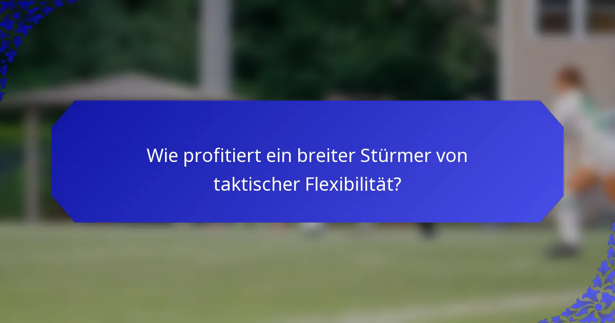Wie profitiert ein breiter Stürmer von taktischer Flexibilität?