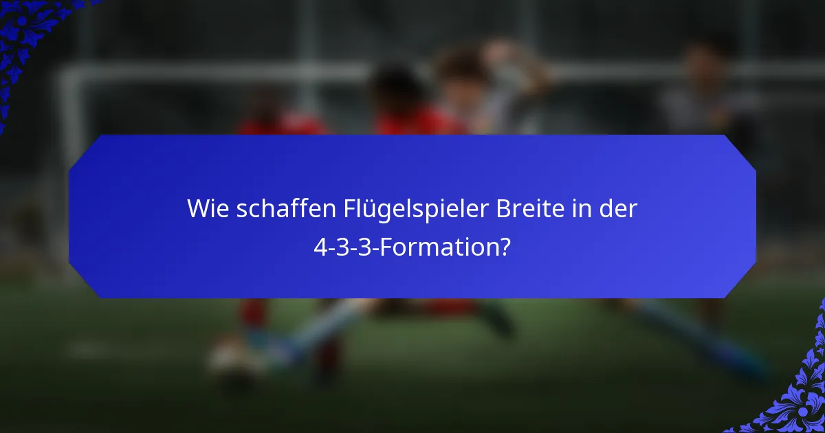 Wie schaffen Flügelspieler Breite in der 4-3-3-Formation?