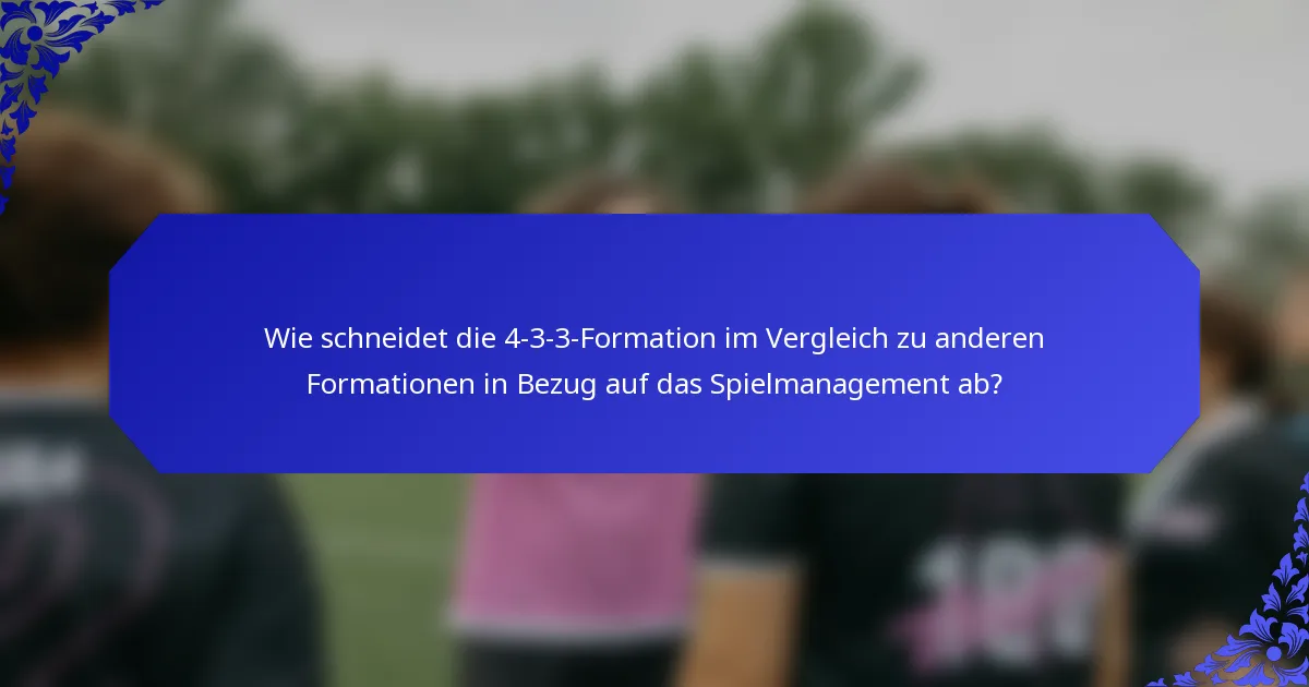 Wie schneidet die 4-3-3-Formation im Vergleich zu anderen Formationen in Bezug auf das Spielmanagement ab?