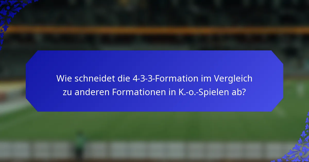 Wie schneidet die 4-3-3-Formation im Vergleich zu anderen Formationen in K.-o.-Spielen ab?