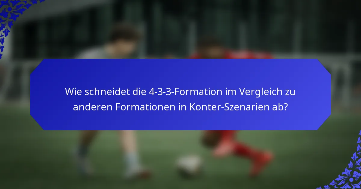 Wie schneidet die 4-3-3-Formation im Vergleich zu anderen Formationen in Konter-Szenarien ab?