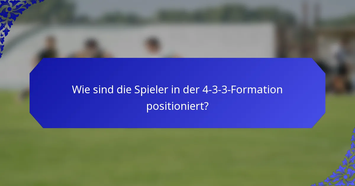 Wie sind die Spieler in der 4-3-3-Formation positioniert?