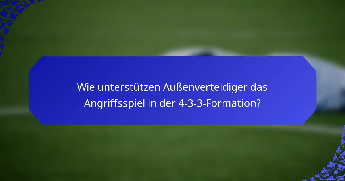 Wie unterstützen Außenverteidiger das Angriffsspiel in der 4-3-3-Formation?