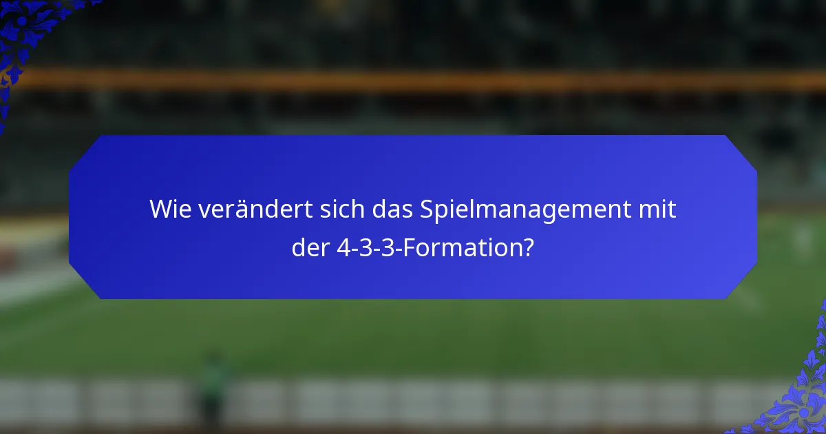 Wie verändert sich das Spielmanagement mit der 4-3-3-Formation?