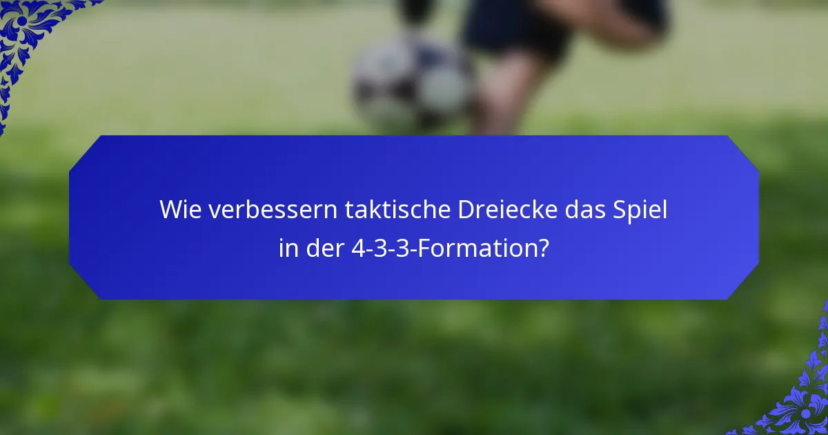 Wie verbessern taktische Dreiecke das Spiel in der 4-3-3-Formation?