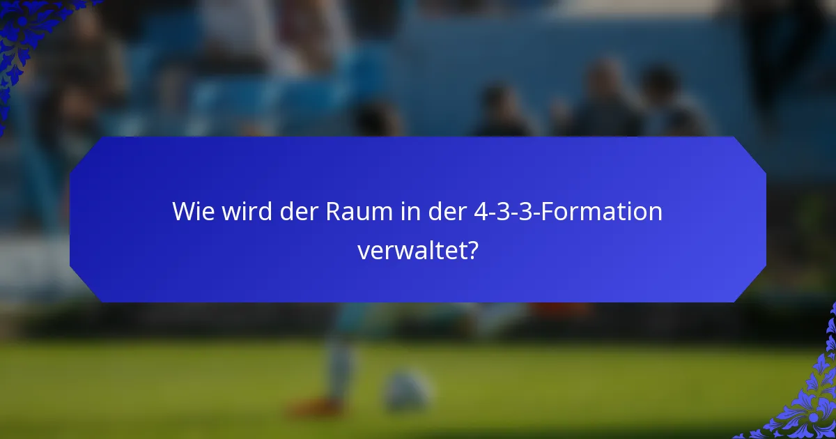 Wie wird der Raum in der 4-3-3-Formation verwaltet?